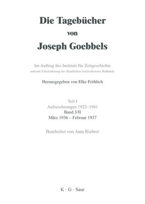 Die Tagebücher von Joseph Goebbels. Aufzeichnungen 1923-1941. April 1934 – Februar 1937 / März 1936 – Februar 1937 von Richter,  Jana