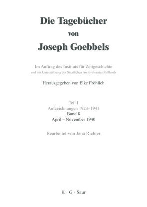Die Tagebücher von Joseph Goebbels. Aufzeichnungen 1923-1941 / April – November 1940 von Richter,  Jana