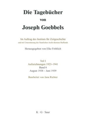Die Tagebücher von Joseph Goebbels. Aufzeichnungen 1923-1941 / August 1938 – Juni 1939 von Richter,  Jana