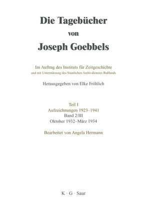 Die Tagebücher von Joseph Goebbels. Aufzeichnungen 1923-1941. Dezember 1929 – März 1934 / Oktober 1932 – März 1934 von Hermann,  Angela