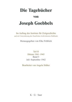 Die Tagebücher von Joseph Goebbels. Diktate 1941-1945 / Juli – September 1942 von Stüber,  Angela