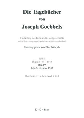 Die Tagebücher von Joseph Goebbels. Diktate 1941-1945 / Juli – September 1943 von Kittel,  Manfred