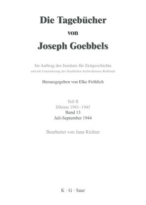 Die Tagebücher von Joseph Goebbels. Diktate 1941-1945 / Juli – September 1944 von Richter,  Jana