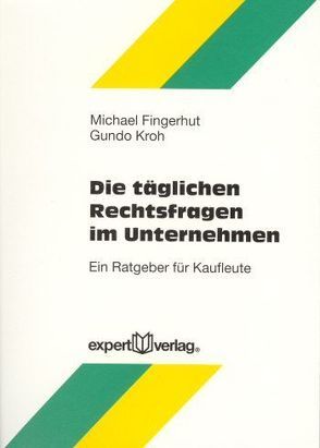 Die täglichen Rechtsfragen im Unternehmen von Fingerhut,  Michael, Kroh,  Gundo