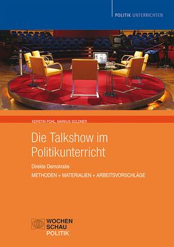 Die Talkshow im Politikunterricht von Pohl,  Kerstin, Soldner,  Markus