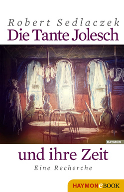 Die Tante Jolesch und ihre Zeit von Sedlaczek,  Robert
