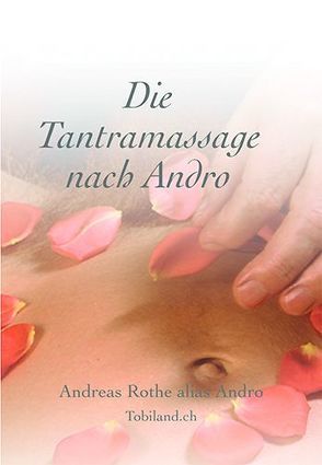 Die Tantramassage nach Andro von Rothe,  Andreas