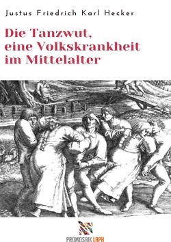 Die Tanzwut, eine Volkskrankheit im Mittelalter von Hecker,  Justus Friedrich Karl, Rampoldi,  Milena
