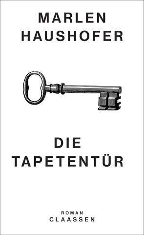 Die Tapetentür (Marlen Haushofer: Die gesammelten Romane und Erzählungen 2) von Geiger,  Arno, Haushofer,  Marlen, Maurer,  Stefan