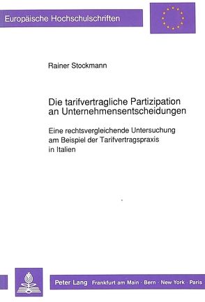 Die tarifvertragliche Partizipation an Unternehmensentscheidungen von Stockmann,  Rainer