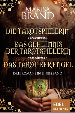 Die Tarotspielerin/Das Geheimnis der Tarotspielerin/Das Tarot der Engel – Drei Romane in einem Band von Brand,  Marisa