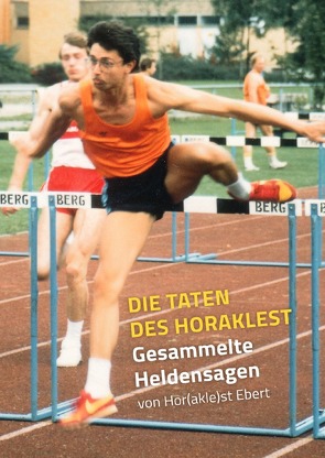 Die Taten des Horaklest – Gesammelte Heldensagen von Ebert,  Horst