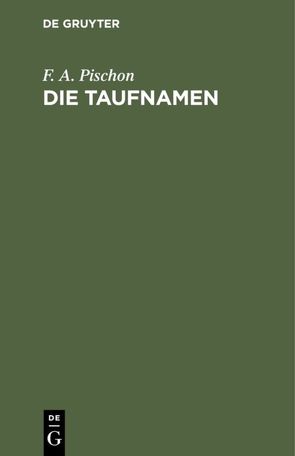 Die Taufnamen von Pischon,  F. A.