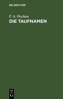 Die Taufnamen von Pischon,  F. A.