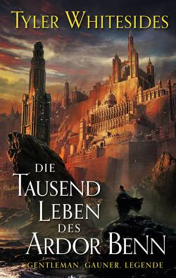 Die Tausend Leben des Ardor Benn (Die Abenteuer des Meisters von List und Tücke 1) von Ludwig,  Bastian, Whitesides,  Tyler