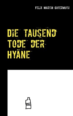 Die tausend Tode der Hyäne von Gutermuth,  Felix Martin