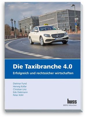 Die Taxibranche 4.0 von Diekmann,  Edo, Fund,  Dietmar, Köhl,  Peter, Kollar,  Herwig, Linz,  Christian