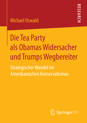 Die Tea Party als Obamas Widersacher und Trumps Wegbereiter von Oswald,  Michael