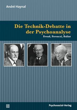 Die Technik-Debatte in der Psychoanalyse von Haynal,  André, vom Scheidt,  Elke