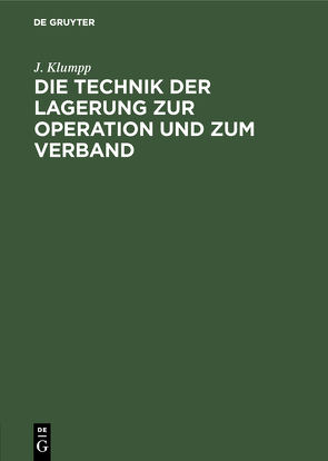 Die Technik der Lagerung zur Operation und zum Verband von Klumpp,  J.