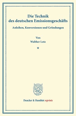 Die Technik des deutschen Emissionsgeschäfts. von Lotz,  Walther