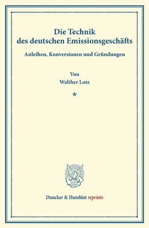 Die Technik des deutschen Emissionsgeschäfts. von Lotz,  Walther
