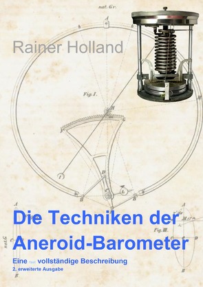 Alte Metereologische Instrumente und deren Entwicklungen / Die Techniken der Aneroid-Barometer von Holland ,  Rainer