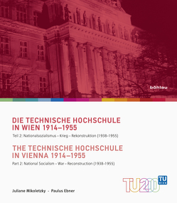 Die Technische Hochschule in Wien 1914-1955 / The Technische Hochschule in Vienna 1914–1955 von Ebner,  Paulus, Mikoletzky,  Juliane