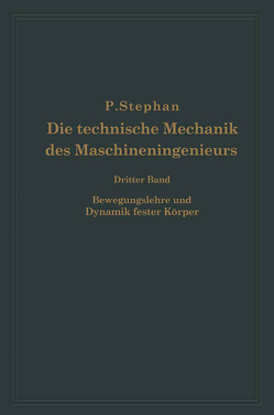 Die technische Mechanik des Maschineningenieurs mit besonderer Berücksichtigung der Anwendungen von Stephan,  P.