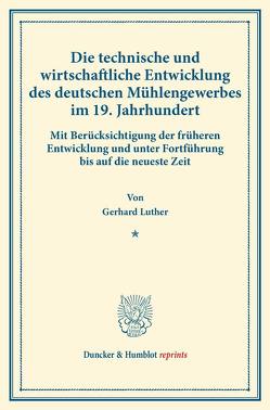 Die technische und wirtschaftliche Entwicklung des deutschen Mühlengewerbes im 19. Jahrhundert. von Luther,  Gerhard
