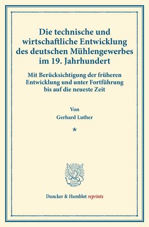 Die technische und wirtschaftliche Entwicklung des deutschen Mühlengewerbes im 19. Jahrhundert. von Luther,  Gerhard