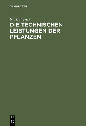 Die technischen Leistungen der Pflanzen von Francé,  R. H.