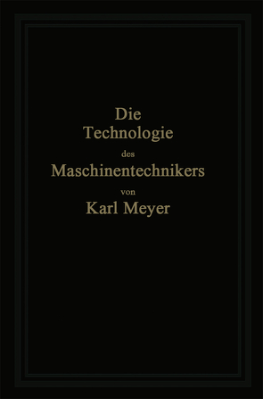 Die Technologie des Maschinentechnikers von Meyer,  Karl