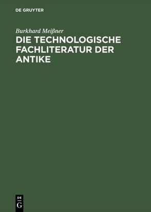 Die technologische Fachliteratur der Antike von Meißner,  Burkhard