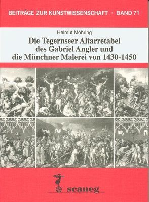 Die Tegernseer Altarretabel des Gabriel Angler und die Münchner Malerei von 1430-1450 von Möhring,  Helmut