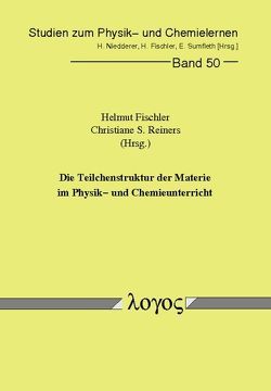 Die Teilchenstruktur der Materie im Physik- und Chemieunterricht von Fischler,  Helmut, Reiners,  Christiane S.