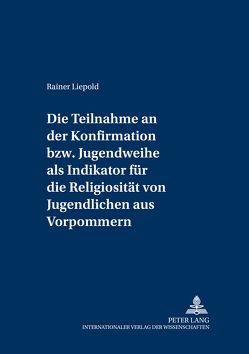 Die Teilnahme an der Konfirmation bzw. Jugendweihe als Indikator für die Religiosität von Jugendlichen aus Vorpommern von Liepold,  Rainer