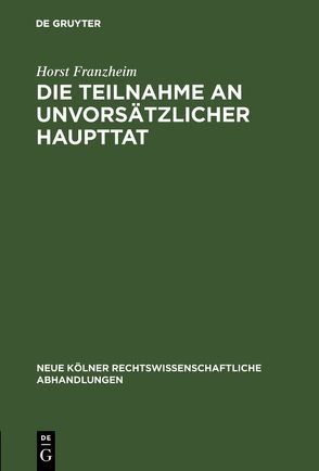 Die Teilnahme an unvorsätzlicher Haupttat von Franzheim,  Horst