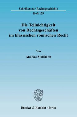 Die Teilnichtigkeit von Rechtsgeschäften im klassischen römischen Recht. von Staffhorst,  Andreas