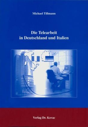 Die Telearbeit in Deutschland und Italien von Tillmann,  Michael