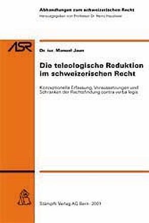 Die teleologische Reduktion im schweizerischen Recht von Jaun,  Manuel