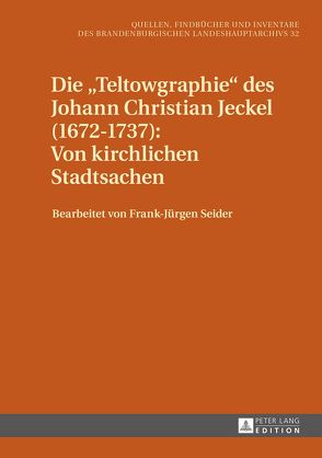 Die «Teltowgraphie» des Johann Christian Jeckel (1672–1737): Von kirchlichen Stadtsachen von Seider,  Frank Jürgen