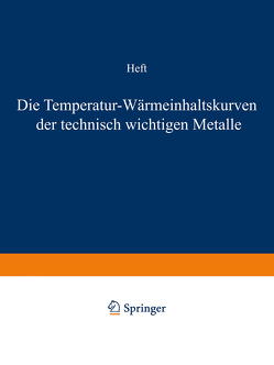 Die Temperatur-Wärmeinhaltskurven der technisch wichtigen Metalle von Durrer,  R., Meuthen,  A., Wüst,  F.