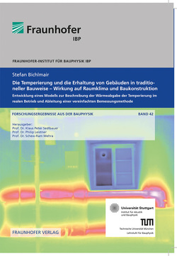 Die Temperierung und die Erhaltung von Gebäuden in traditioneller Bauweise – Wirkung auf Raumklima und Baukonstruktion. von Bichlmair,  Stefan, Leistner,  Philip, Mehra,  Schew-Ram, Sedlbauer,  Klaus