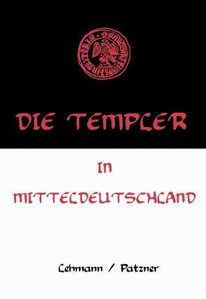 Die Templer in Mitteldeutschland von Lehmann,  Gunther, Lehmann,  Hans-Jürgen, Patzner,  Christian, Patzner,  Melanie