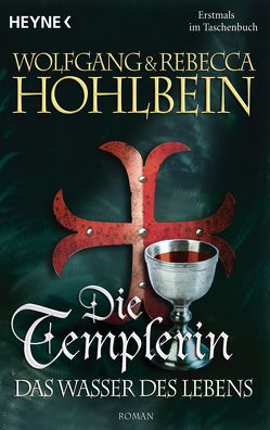Die Templerin – Das Wasser des Lebens von Hohlbein,  Rebecca, Hohlbein,  Wolfgang