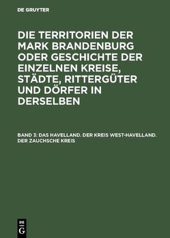 Die Territorien der Mark Brandenburg oder Geschichte der einzelnen… / Das Havelland. Der Kreis West-Havelland. Der Zauchsche Kreis von Fidicin,  Ernst