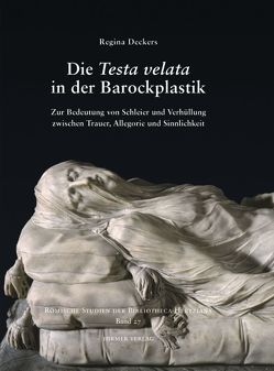 Die Testa velata in der Barockplastik von Deckers,  Regina, Ebert-Schifferer,  Sybille, Kieven,  Elisabeth