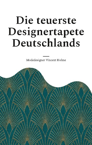 Die teuerste Designertapete Deutschlands von Vincent Hohne,  Modedesigner