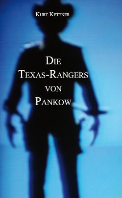 Die Texas-Rangers von Pankow von Kettner,  Kurt